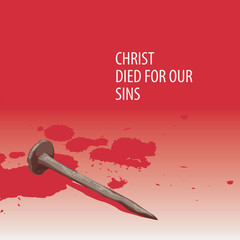 Vector religious illustration or Easter banner with words Christ died for our sins, with nail and drops of blood on the red background