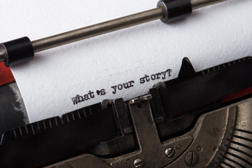 what's your story? The text is typed on paper with an old typewriter, a vintage inscription, a...
