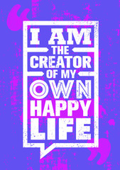 I Am The Creator Of My Own Happy Life. Inspiring Creative Motivation Quote Poster Template. Vector Typography