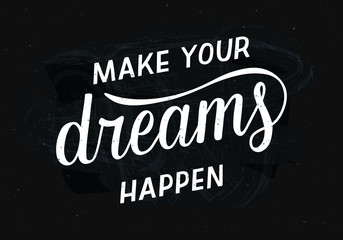 Make your dreams happen - motivational quote. Hand written lettering, modern calligraphy on black chalkboard. Vector illustration for postcard, poster, banner, t-shirt and prints.