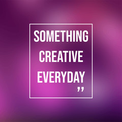 something creative everyday. Life quote with modern background vector