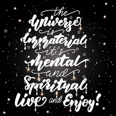 Fototapeta na wymiar The Universe is immaterial. live and enjoy! Lettering poster.
