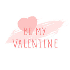 Vector illustration with hand drawn text BE MY VALENTINE and grunge heart on white background.