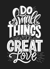 Do Small Things With Great Love Hand Drawn Typography Poster. Vector Lettering Inscription.