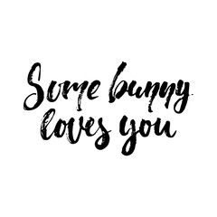 Fototapeta na wymiar Some bunny loves you - Easter hand drawn lettering calligraphy phrase isolated on white background. Fun brush ink vector illustration for banners, greeting card, poster design, photo overlays.