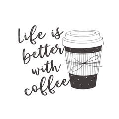 Life is better with coffee, motivational quote vector design for prints, posters, stickers. Calligraphy style quote with coffee cup illustration