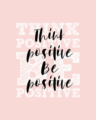 Slogan for sticker or t shirt print. Think positive, be positive. Quote about being in positive mood related to girl or women power and strength. Creative lettering on pink background.