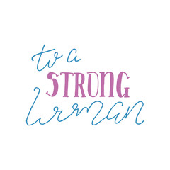 To a Strong Woman Isolated Hand Drawn Lettering Quote on White Background. Vector Illustration Titles for Feminist, Sisterhood, Womens Day. Handwritten Inscription Phrases.