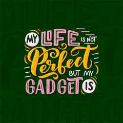 Lettering composition for posters. Motivational quote about gadgets and technology. Hand drawn vector illustration.