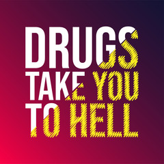 Drugs take you to hell. Motivation quote with modern background vector