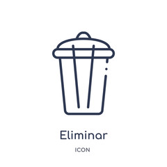 eliminar icon from user interface outline collection. Thin line eliminar icon isolated on white background.