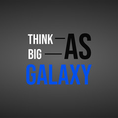 Think as big as galaxy. Life quote with modern background vector