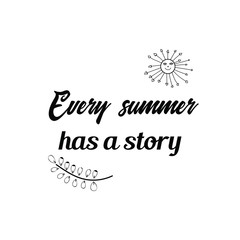 Every summer has a story. Calligraphy saying for print. Vector Quote for typography and Social media post