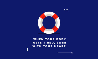 When your body gets tired swim with your heart Inspirational Quote with Lifebuoy Illustration