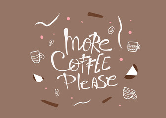 More coffe please lettering. Vector illustration.