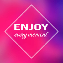 enjoy every moment. Life quote with modern background vector