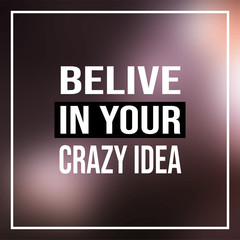believe in your crazy idea. Life quote with modern background vector