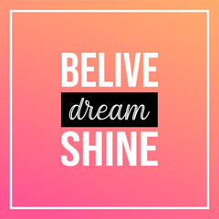 believe dream shine. Life quote with modern background vector