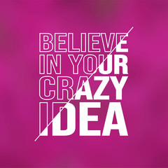 believe in your crazy idea. Life quote with modern background vector