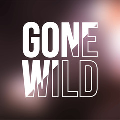 gone wild. Life quote with modern background vector