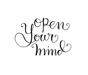open your mind hand lettering positive quote, motivation and inspiration, calligraphy vector illustration