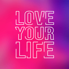 love your life. Life quote with modern background vector