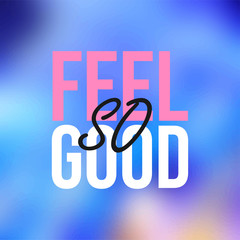 feel so good. Life quote with modern background vector