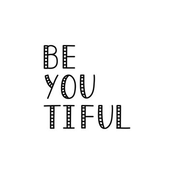Be you tiful . lettering. quote for design greeting cards, holiday invitations, photo overlays, t-shirt print, flyer, poster design