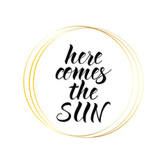 Fototapeta premium Here comes the sun. lettering for the summer season. Vector illustration. For cards, posters, banners.