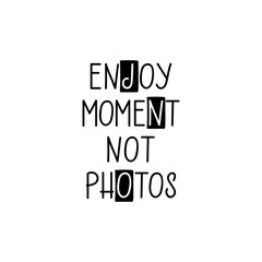 Enjoy moment, not photos. lettering. motivational quote. Modern brush calligraphy.