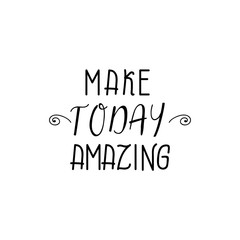 Make today amazing. lettering. motivational quote. Modern brush calligraphy.