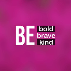 be bold be brave be kind. Life quote with modern background vector