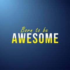 born to be awesome. Life quote with modern background vector