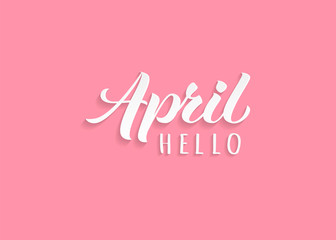 Hello April hand drawn lettering with shadow. Inspirational winter quote. Motivational print for invitation  or greeting cards, brochures, poster, calender, t-shirts, mugs.