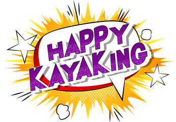 Happy Kayaking - Vector illustrated comic book style phrase on abstract background.