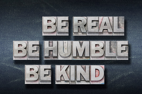 Be Real, Humble, Kind Den