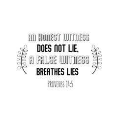 An honest witness does not lie, a false witness breathes lies. Christian saying. Bible verse vector quote 