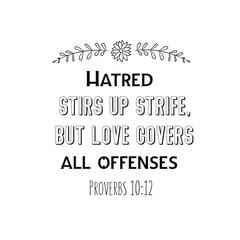Hatred stirs up strife, but love covers all offenses. Christian saying. Bible verse vector quote 