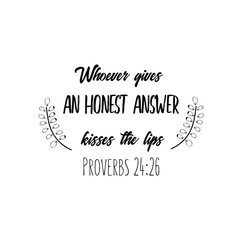 Whoever gives an honest answer kisses the lips. Christian saying. Bible verse vector quote 