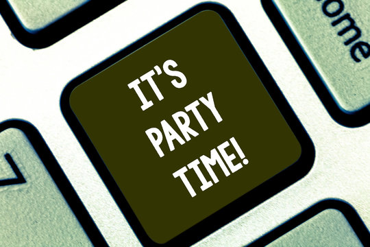 Text sign showing It S Party Time. Conceptual photo Right moment to celebrate have fun do to a disco to dance Keyboard key Intention to create computer message pressing keypad idea