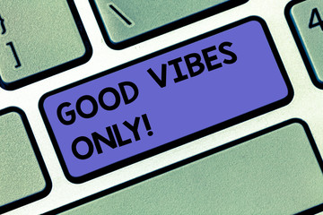 Handwriting text Good Vibes Only. Concept meaning Just positive emotions feelings No negative energies Keyboard key Intention to create computer message pressing keypad idea