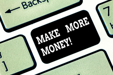 Handwriting text writing Make More Money. Concept meaning Increase your incomes salary benefits Work harder Ambition Keyboard key Intention to create computer message pressing keypad idea