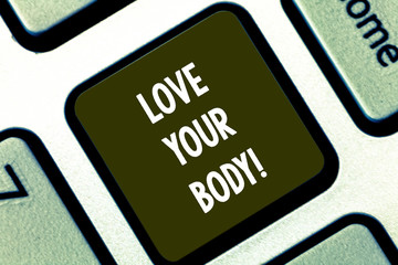 Text sign showing Love Your Body. Conceptual photo Selfacceptance take care of yourself have a healthy diet Keyboard key Intention to create computer message pressing keypad idea
