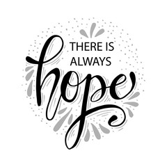 There is always hope. Hand drawn calligraphy