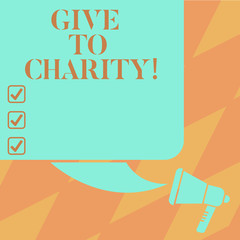 Text sign showing Give To Charity. Conceptual photo Donate giving things not used any more to needed showing Color Silhouette of Blank Square Speech Bubble and Megaphone photo