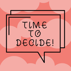Writing note showing Time To Decide. Business photo showcasing Right moment for make a choice between some alternatives Rectangular Outline Transparent Comic Speech Bubble photo Blank Space