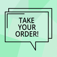 Conceptual hand writing showing Take Your Order. Business photo text Service in a restaurant caf or any other food place Rectangular Outline Transparent Comic Speech Bubble Space