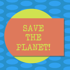 Word writing text Save The Planet. Business concept for Take care of the environment do ecological actions Blank Rectangular Color Shape with Shadow Coming Out from a Circle photo