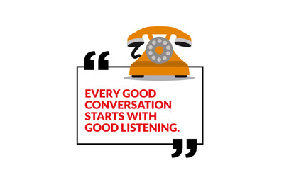 Every good conversation starts with good listening.Inspirational Quote Poster Design