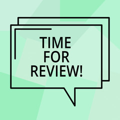 Conceptual hand writing showing Time For Review. Business photo text Evaluation Feedback Moment Perforanalysisce Rate Assess Rectangular Outline Transparent Comic Speech Bubble Space